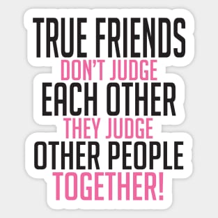 True friends judge together Sticker